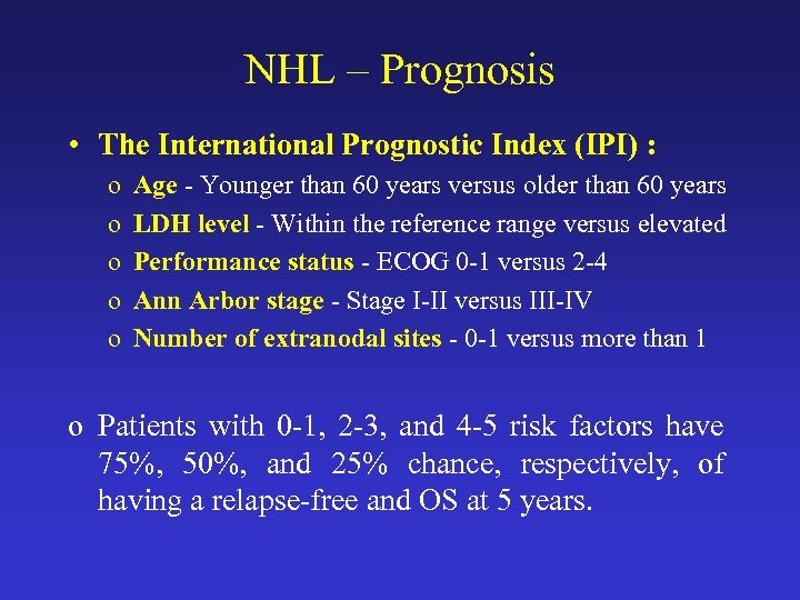 NHL – Prognosis • The International Prognostic Index (IPI) : o o o Age