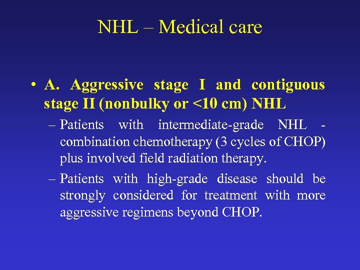 NHL – Medical care • A. Aggressive stage I and contiguous stage II (nonbulky