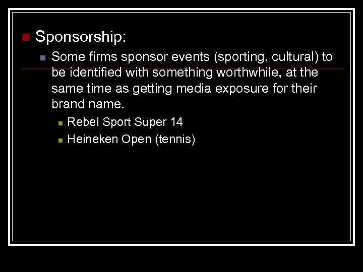 n Sponsorship: n Some firms sponsor events (sporting, cultural) to be identified with something