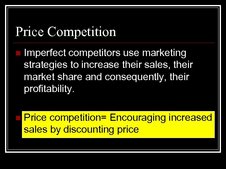 Price Competition n Imperfect competitors use marketing strategies to increase their sales, their market
