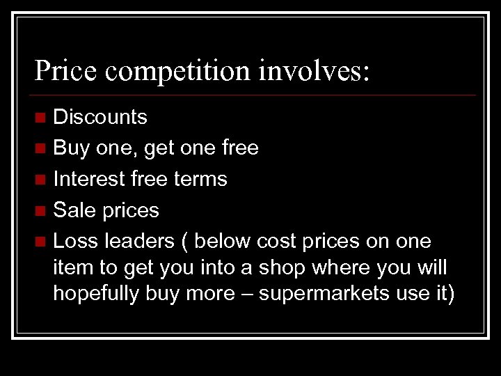 Price competition involves: Discounts n Buy one, get one free n Interest free terms