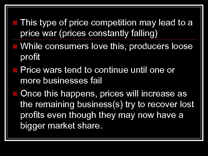 This type of price competition may lead to a price war (prices constantly falling)