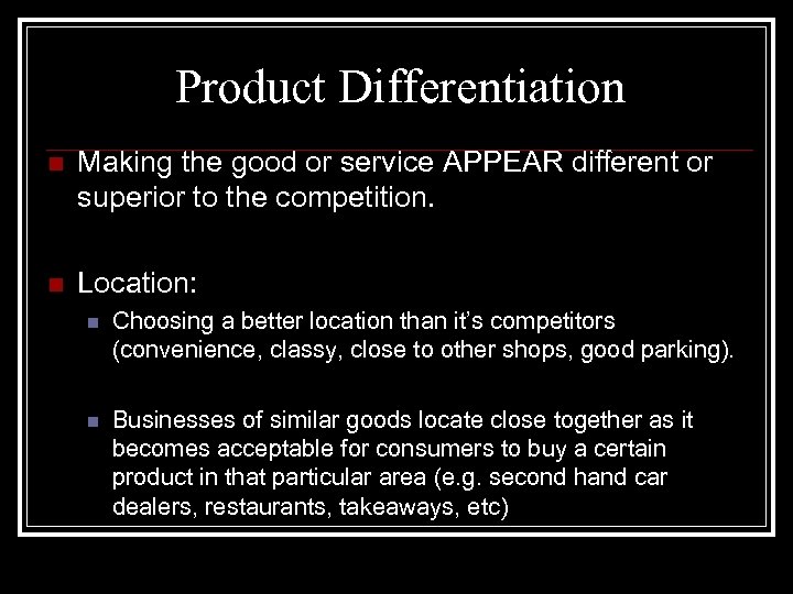 Product Differentiation n Making the good or service APPEAR different or superior to the