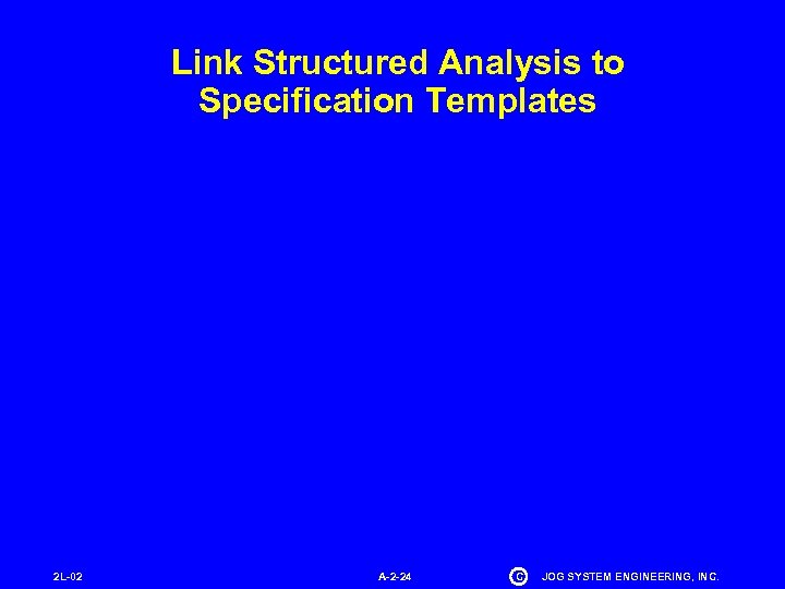 Link Structured Analysis to Specification Templates 2 L-02 A-2 -24 C JOG SYSTEM ENGINEERING,