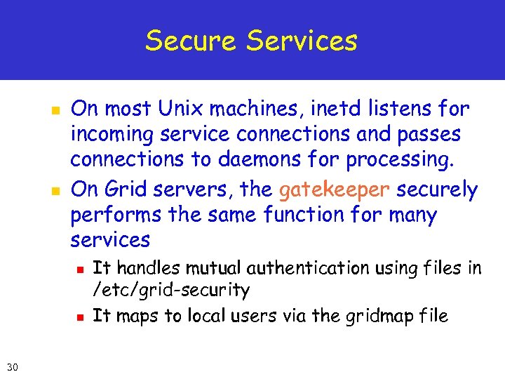 Secure Services n n On most Unix machines, inetd listens for incoming service connections