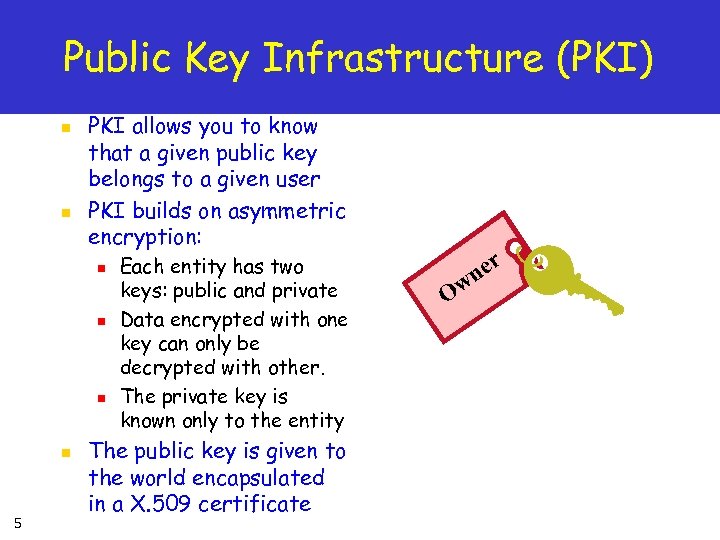 Public Key Infrastructure (PKI) n n PKI allows you to know that a given