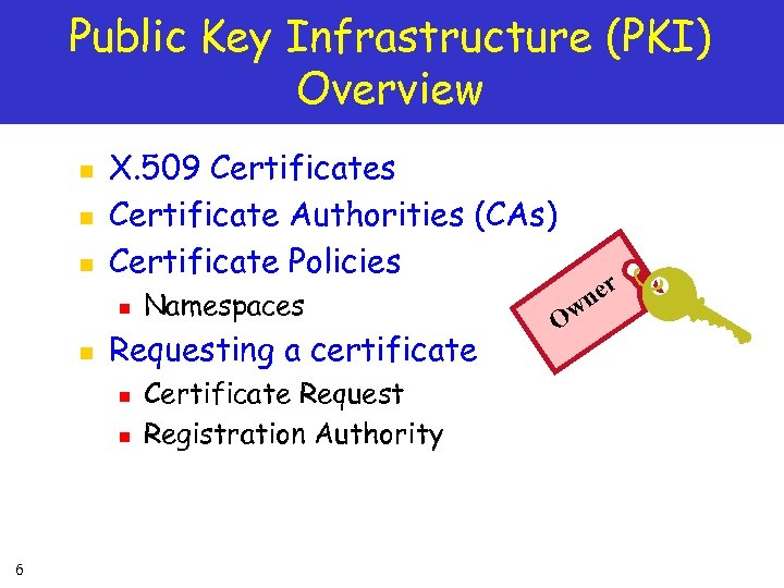 Public Key Infrastructure (PKI) Overview n n n X. 509 Certificates Certificate Authorities (CAs)