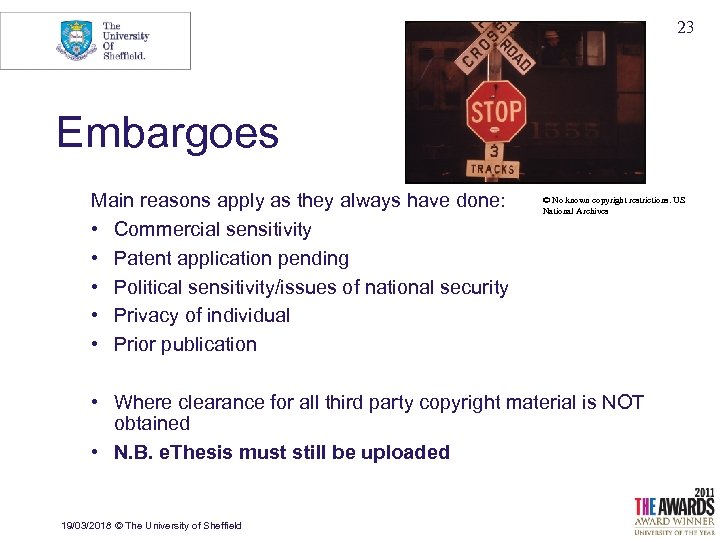 23 Embargoes Main reasons apply as they always have done: • Commercial sensitivity •