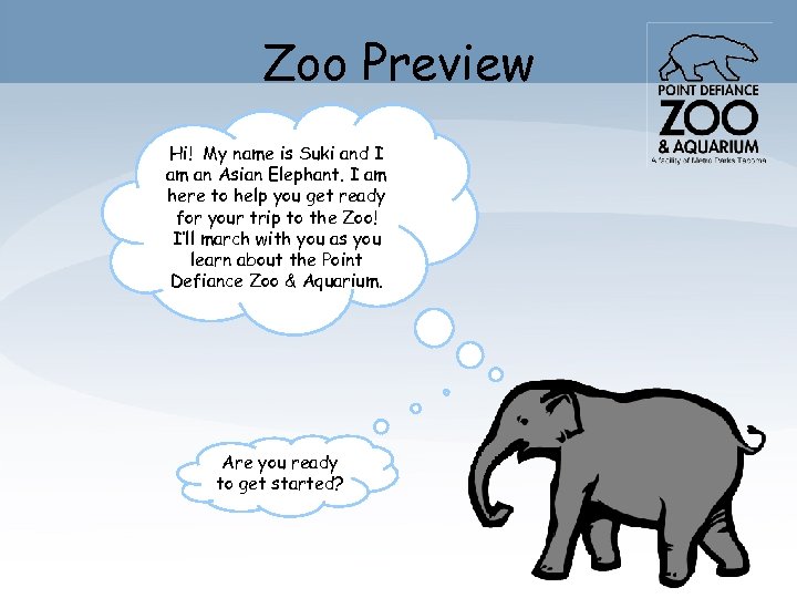Zoo Preview Hi! My name is Suki and I am an Asian Elephant. I