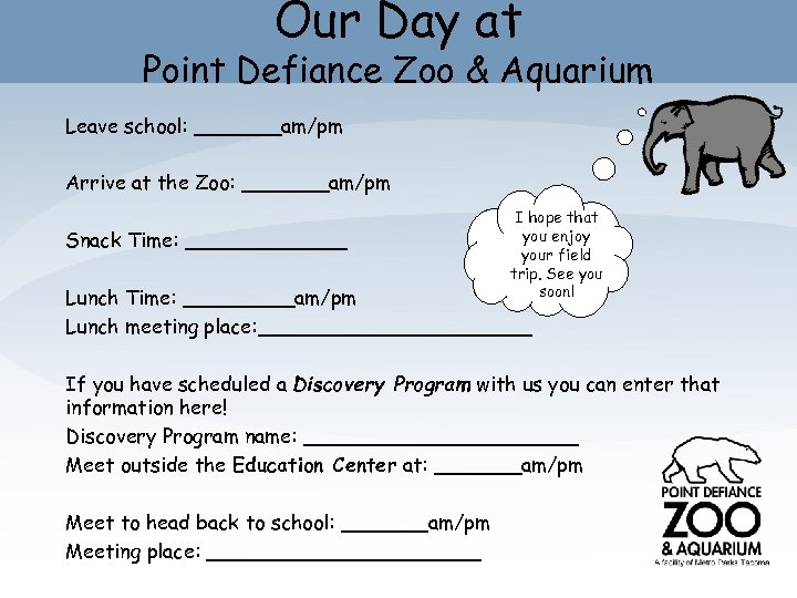 Our Day at Point Defiance Zoo & Aquarium Leave school: _______am/pm Arrive at the