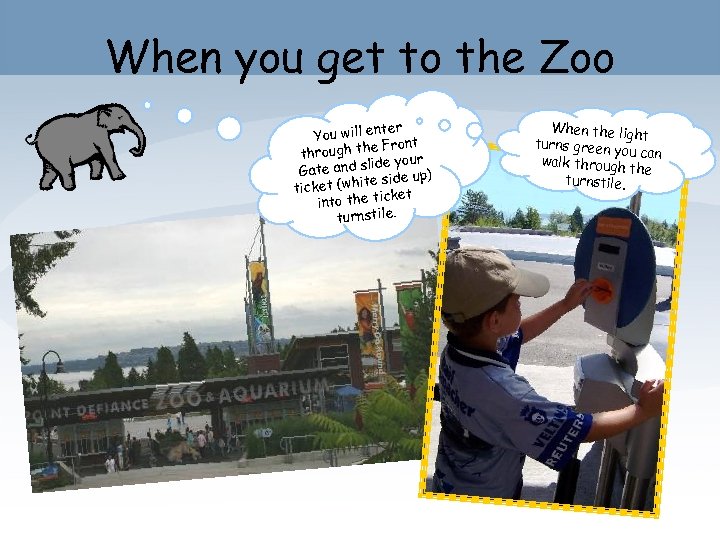 When you get to the Zoo ter You will en e Front through th