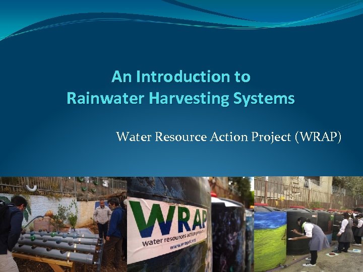 An Introduction to Rainwater Harvesting Systems Water Resource Action Project (WRAP) 