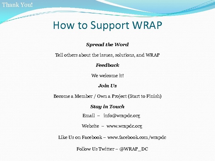 Thank You! How to Support WRAP Spread the Word Tell others about the issues,