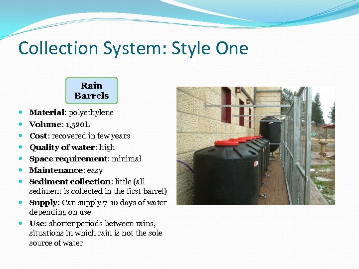 Collection System: Style One Rain Barrels Material: polyethylene Volume: 1, 520 L Cost: recovered