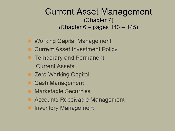 Current Asset Management (Chapter 7) (Chapter 6 – pages 143 – 145) n Working