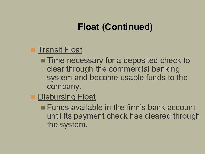 Float (Continued) n Transit Float n Time necessary for a deposited check to clear