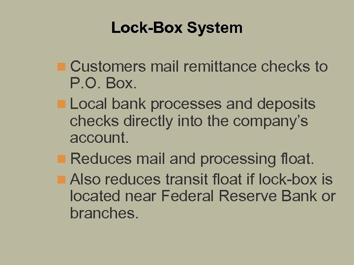 Lock-Box System n Customers mail remittance checks to P. O. Box. n Local bank