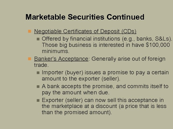 Marketable Securities Continued n Negotiable Certificates of Deposit (CDs) Offered by financial institutions (e.