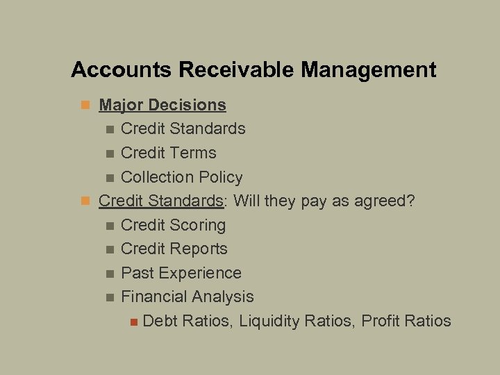 Accounts Receivable Management n Major Decisions Credit Standards n Credit Terms n Collection Policy