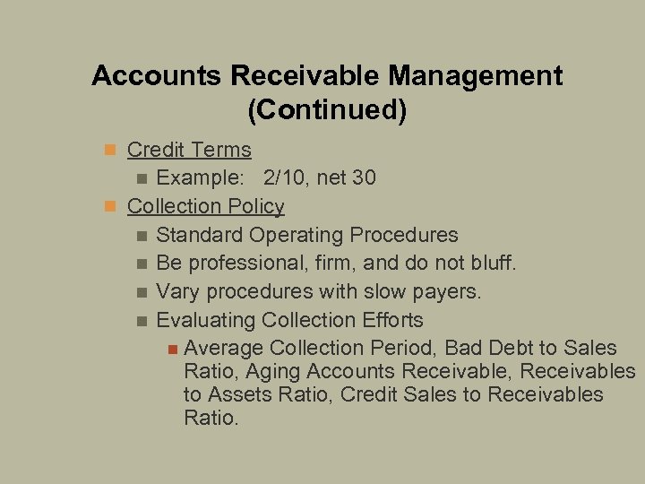 Accounts Receivable Management (Continued) n Credit Terms Example: 2/10, net 30 n Collection Policy