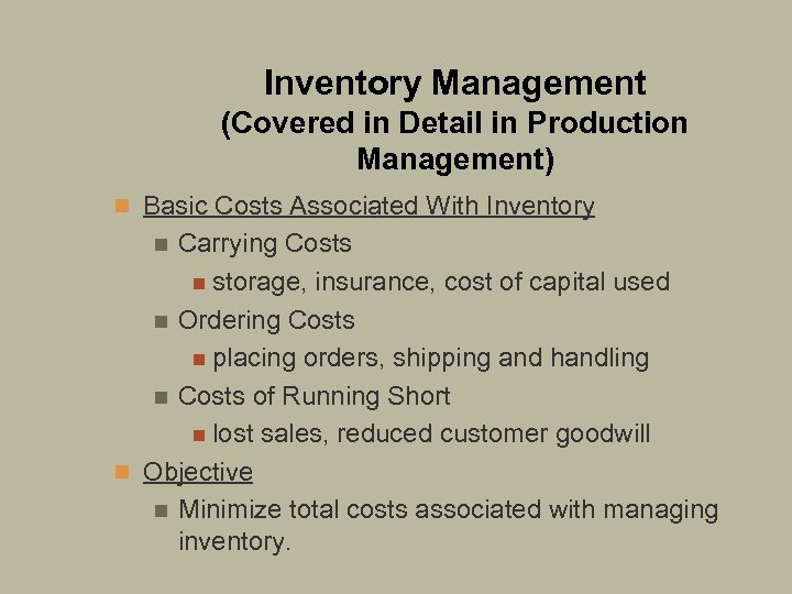 Inventory Management (Covered in Detail in Production Management) n Basic Costs Associated With Inventory