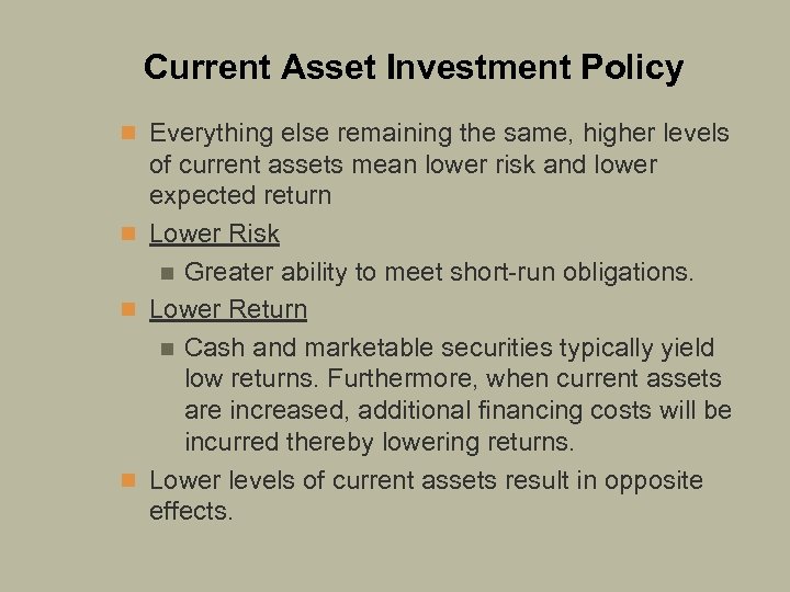 Current Asset Investment Policy n Everything else remaining the same, higher levels of current