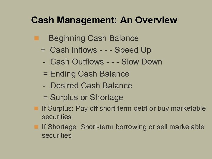 Cash Management: An Overview n Beginning Cash Balance + Cash Inflows - - -