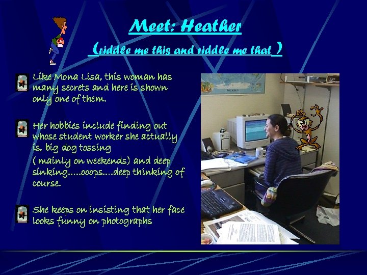 Meet: Heather (riddle me this and riddle me that ) Like Mona Lisa, this