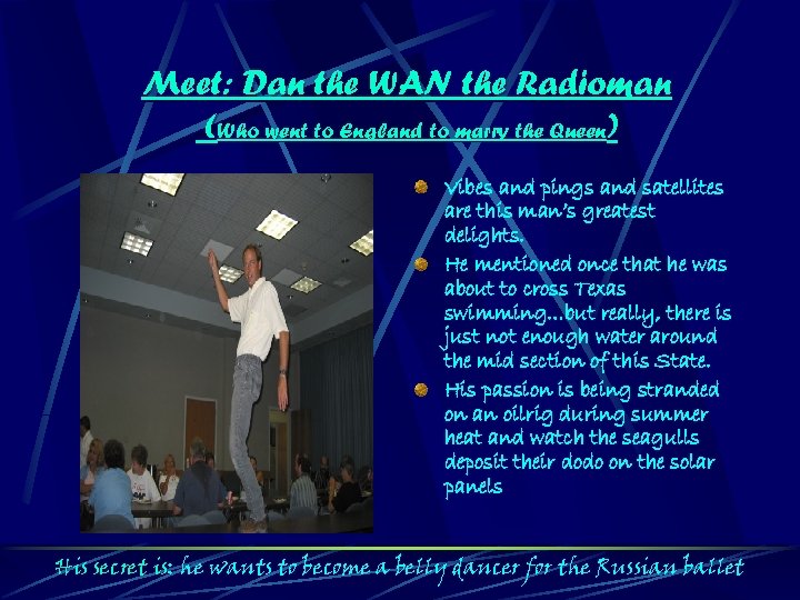 Meet: Dan the WAN the Radioman (Who went to England to marry the Queen)