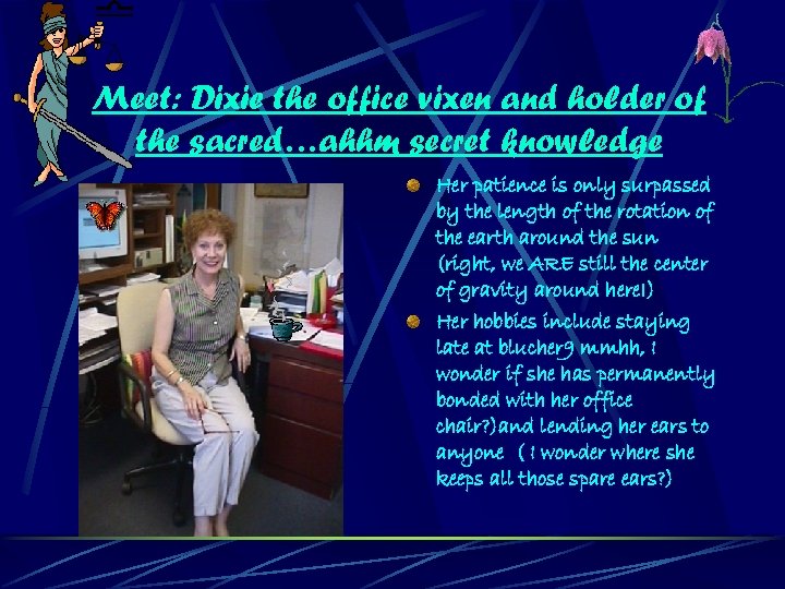 Meet: Dixie the office vixen and holder of the sacred…ahhm secret knowledge Her patience