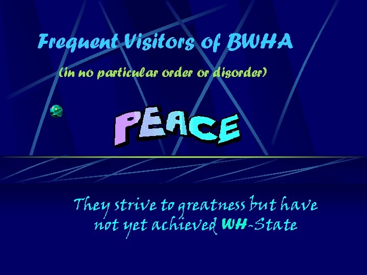 Frequent Visitors of BWHA (in no particular order or disorder) They strive to greatness