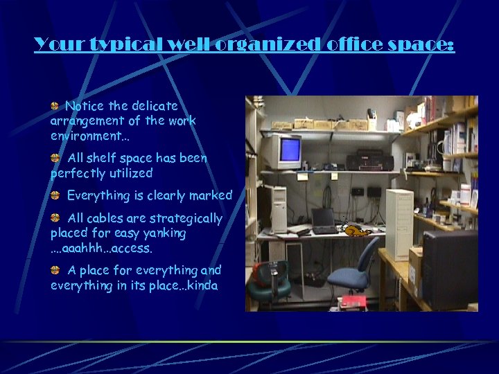 Your typical well organized office space: Notice the delicate arrangement of the work environment…