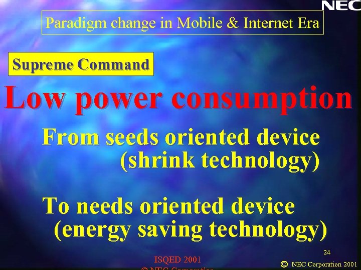 Paradigm change in Mobile & Internet Era Supreme Command Low power consumption From seeds