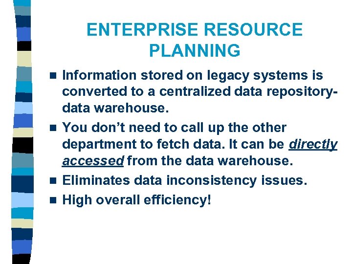 ENTERPRISE RESOURCE PLANNING Information stored on legacy systems is converted to a centralized data