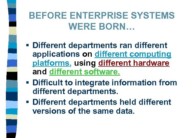 BEFORE ENTERPRISE SYSTEMS WERE BORN… § Different departments ran different applications on different computing