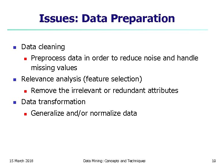 Issues: Data Preparation n Data cleaning n n Relevance analysis (feature selection) n n