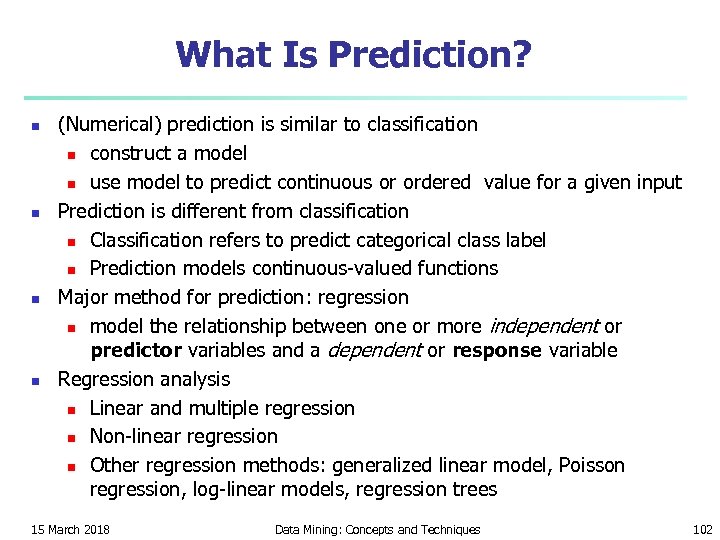 What Is Prediction? n n (Numerical) prediction is similar to classification n construct a