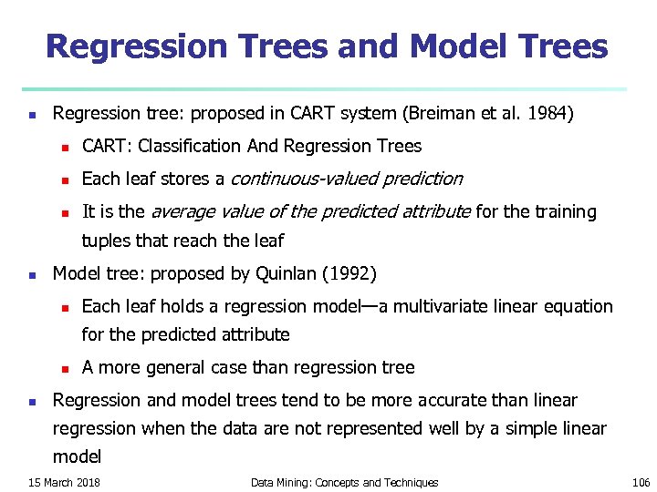 Regression Trees and Model Trees n Regression tree: proposed in CART system (Breiman et