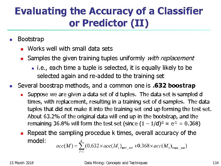 Evaluating the Accuracy of a Classifier or Predictor (II) n Bootstrap n Works well