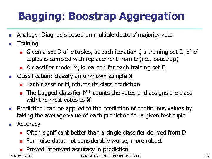 Bagging: Boostrap Aggregation n n Analogy: Diagnosis based on multiple doctors’ majority vote Training