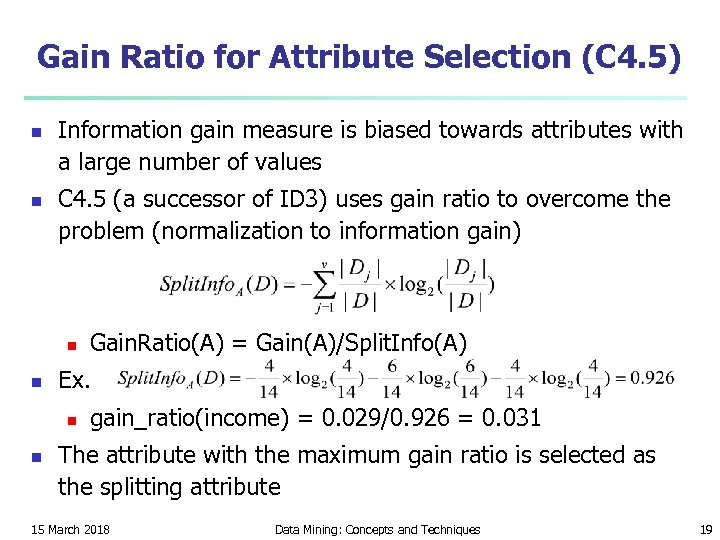 Gain Ratio for Attribute Selection (C 4. 5) n n Information gain measure is