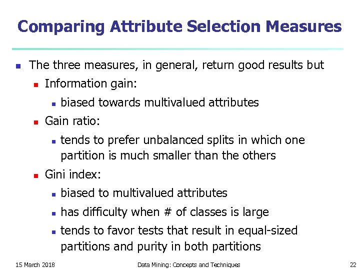 Comparing Attribute Selection Measures n The three measures, in general, return good results but