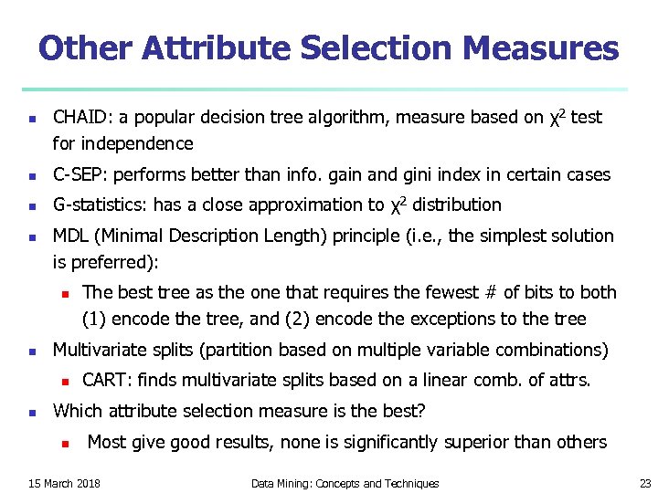 Other Attribute Selection Measures n CHAID: a popular decision tree algorithm, measure based on