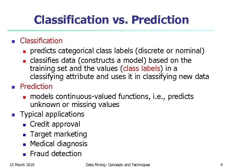 Classification vs. Prediction n Classification n predicts categorical class labels (discrete or nominal) n