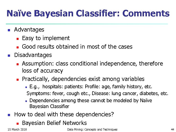 Naïve Bayesian Classifier: Comments n n Advantages n Easy to implement n Good results