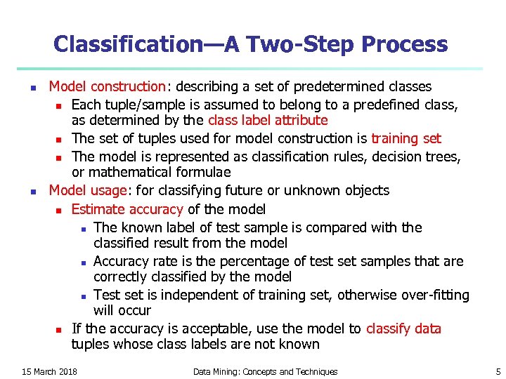 Classification—A Two-Step Process n n Model construction: describing a set of predetermined classes n