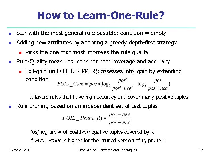 How to Learn-One-Rule? n Star with the most general rule possible: condition = empty