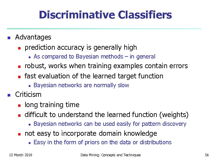 Discriminative Classifiers n Advantages n prediction accuracy is generally high n n n robust,