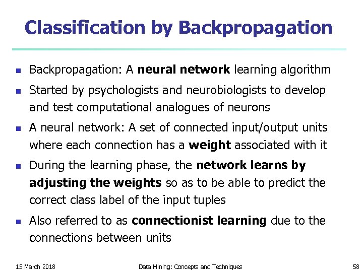 Classification by Backpropagation n n Backpropagation: A neural network learning algorithm Started by psychologists