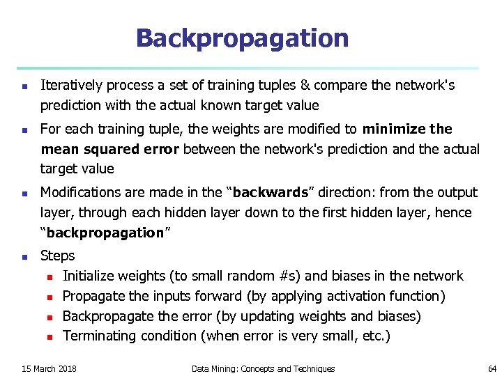 Backpropagation n n Iteratively process a set of training tuples & compare the network's